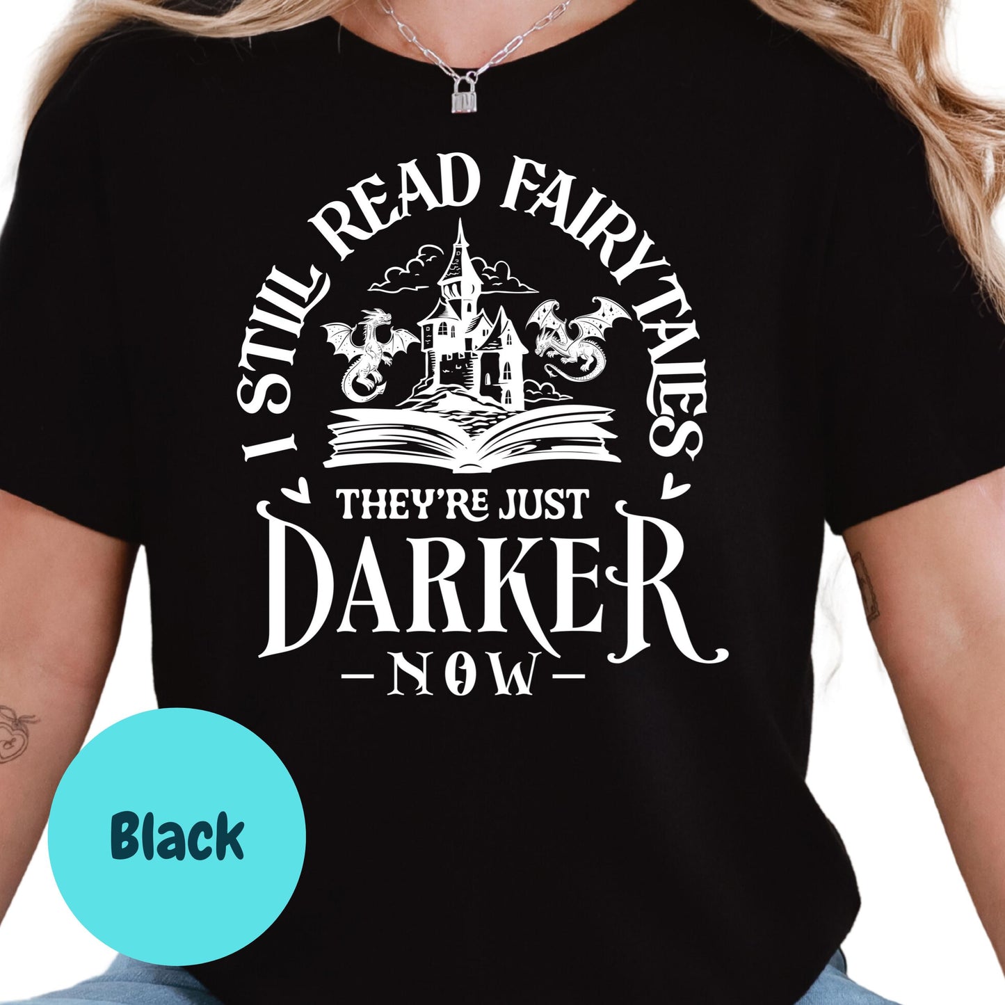 Darker Fairytales Shirt, I Still Read Fairytales Tee, Fantasy Book Lover Shirt, Bookish Graphic T-Shirt, Dark Fantasy Reader Gift
