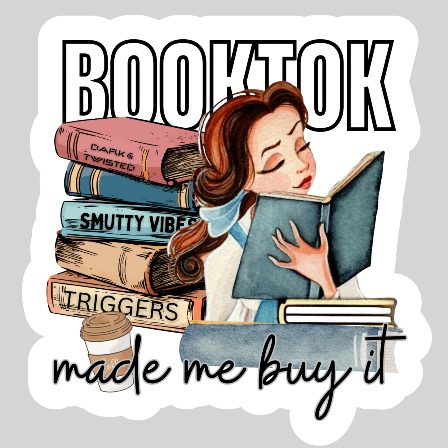 Booktok Made Me But It, Belle – 3" Waterproof Bookish Sticker with Holo Overlay – Reading, Books, Reader Gift, Book Lover