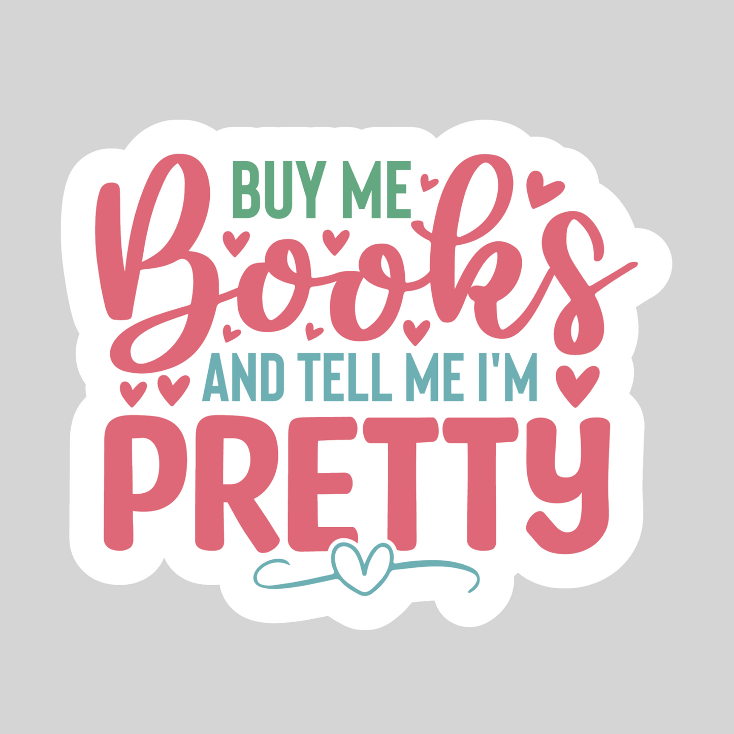 Buy Me Books and Tell Me I'm Pretty– 3" Waterproof Bookish Sticker with Holo Overlay – Reading, Books, Reader Gift, Book Lover