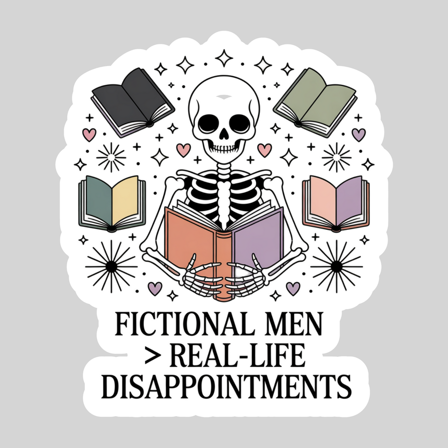 Fictional Men are Greater than Real Life Disappointments – 3" Waterproof Bookish Sticker with Holo Overlay – Reading, Books, Reader Gift, Book Lover