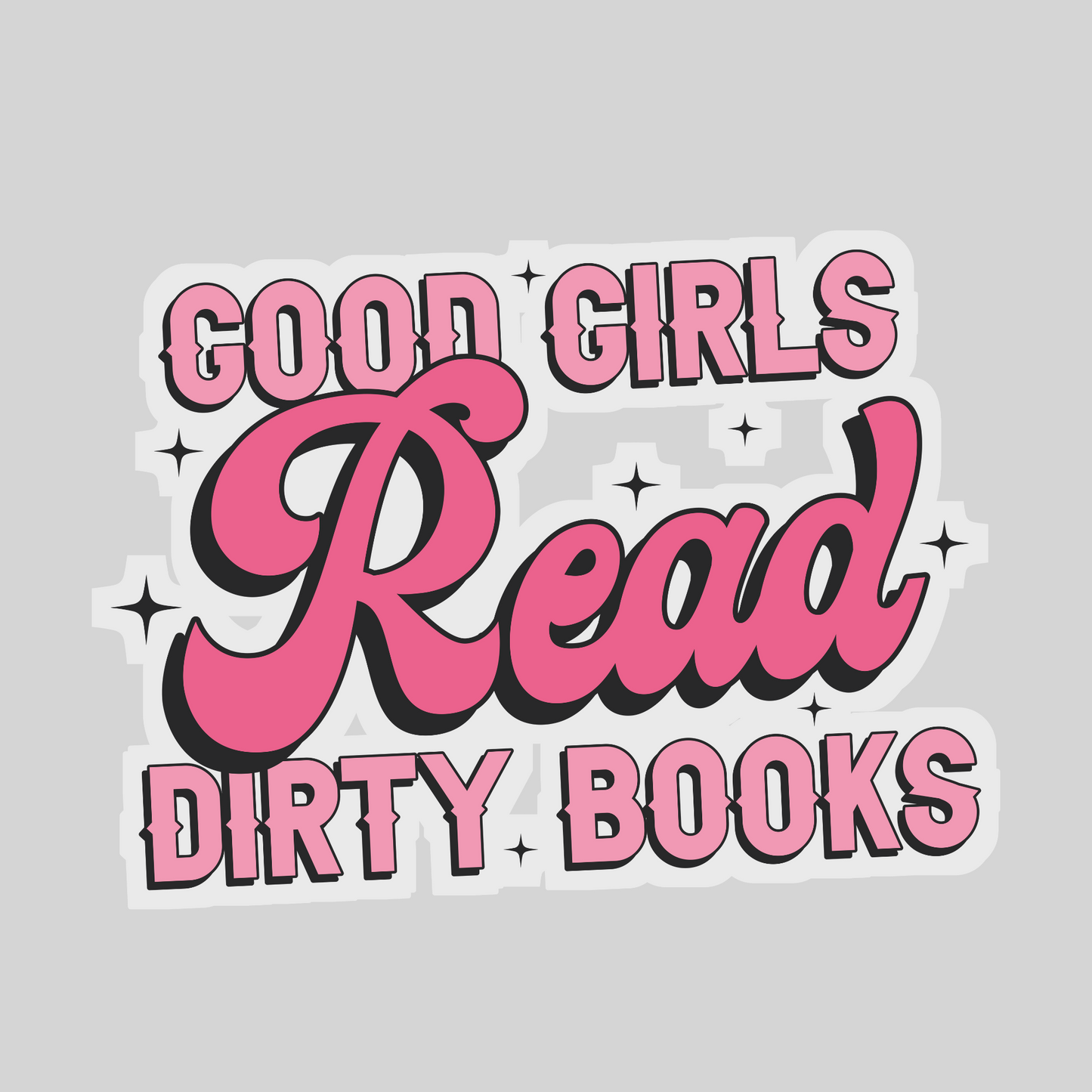 Good Girls Read Dirty Books – 3" Waterproof Bookish Sticker with Holo Overlay – Reading, Books, Reader Gift, Book Lover