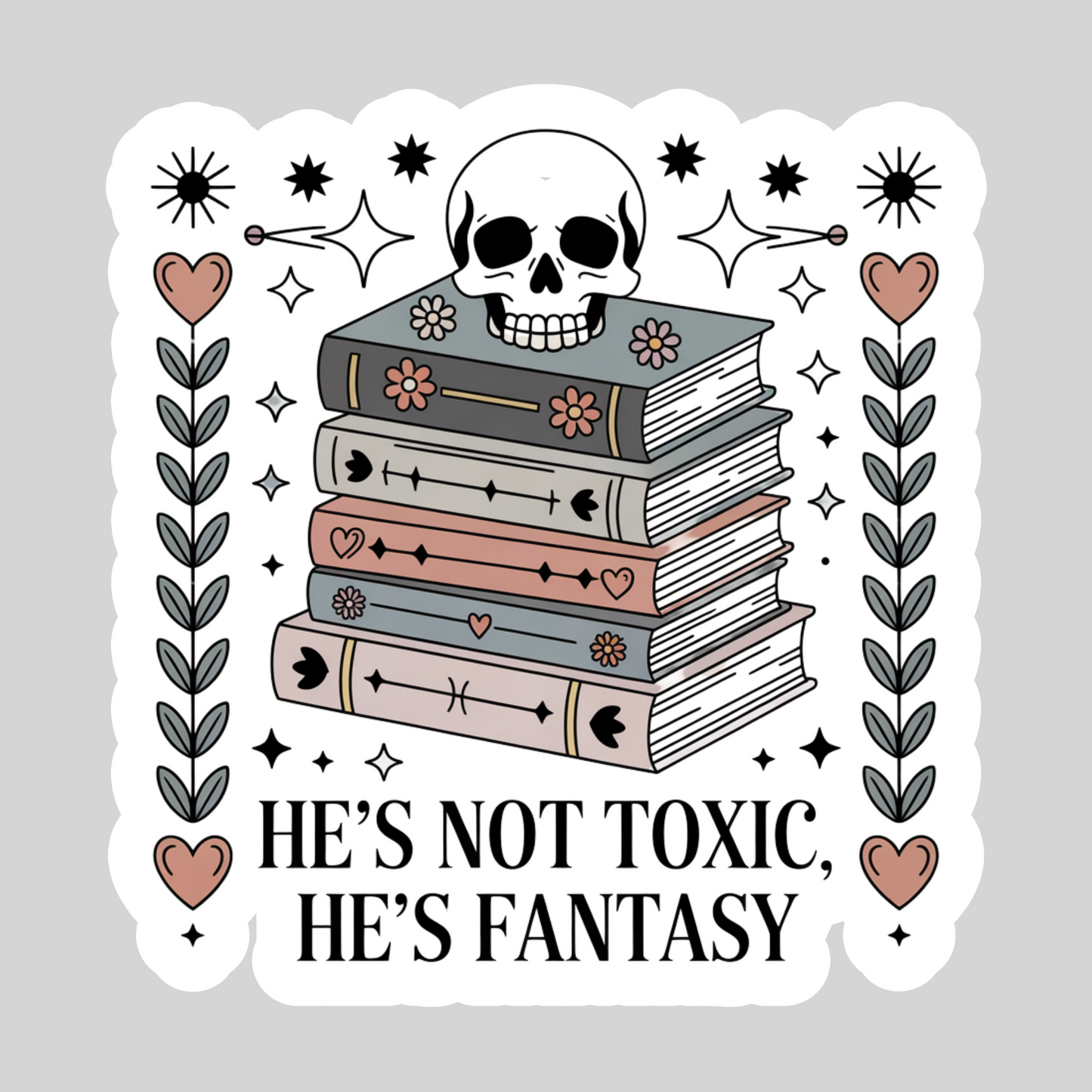 He's Not Toxic He's Fantasy – 3" Waterproof Bookish Sticker with Holo Overlay – Reading, Books, Reader Gift, Book Lover