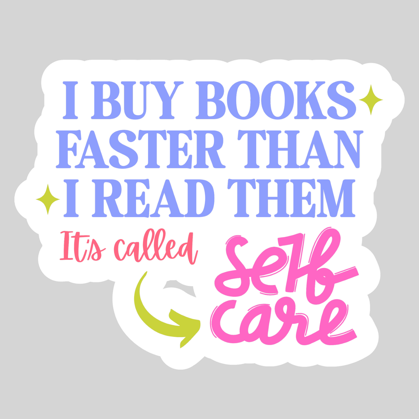 I Buy Books Faster than I read them, It's called Self Care – 3" Waterproof Bookish Sticker with Holo Overlay – Reading, Books, Reader Gift, Book Lover