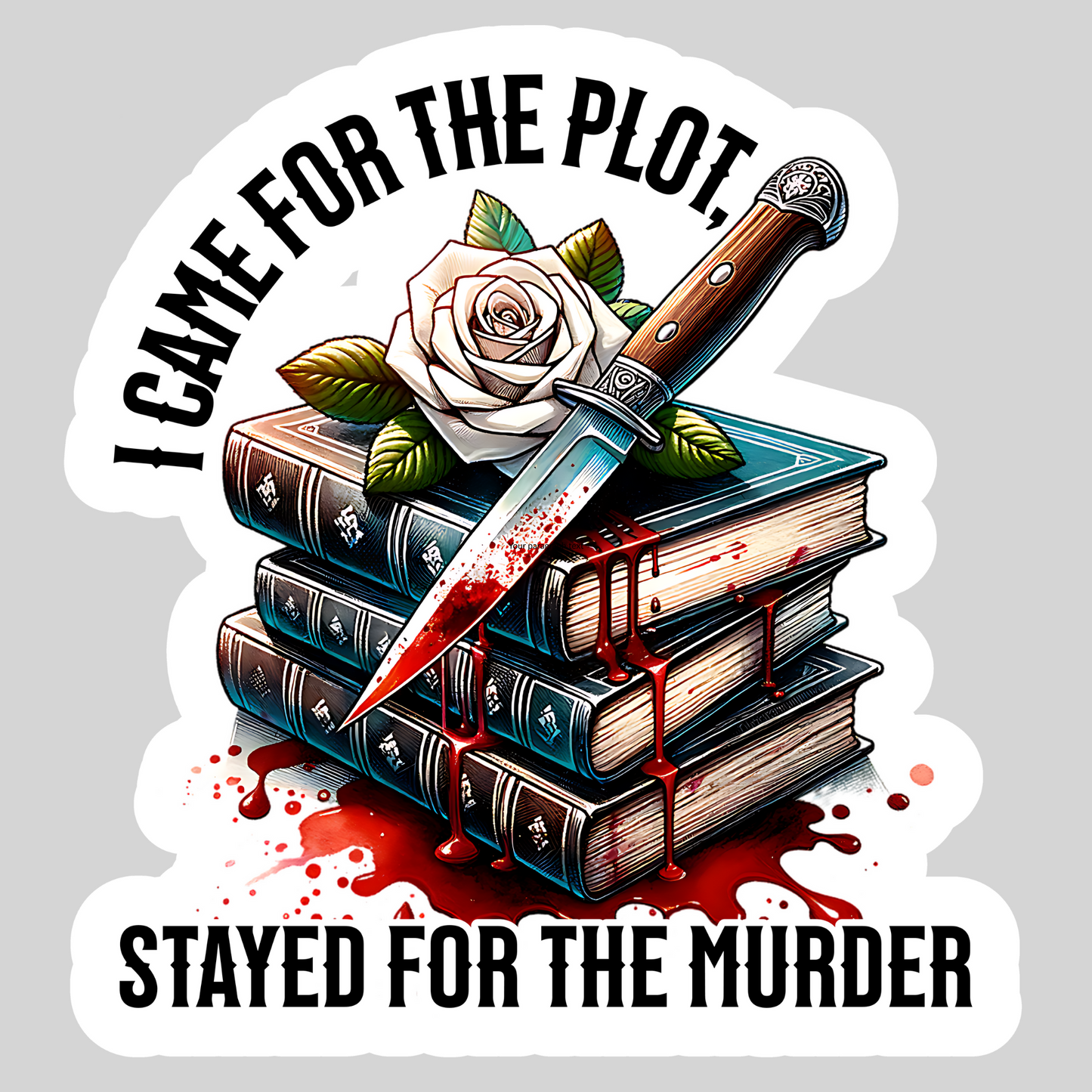 I Came for the Plot Stayed for the Murder Thriller – 3" Waterproof Bookish Sticker with Holo Overlay – Reading, Books, Reader Gift, Book Lover