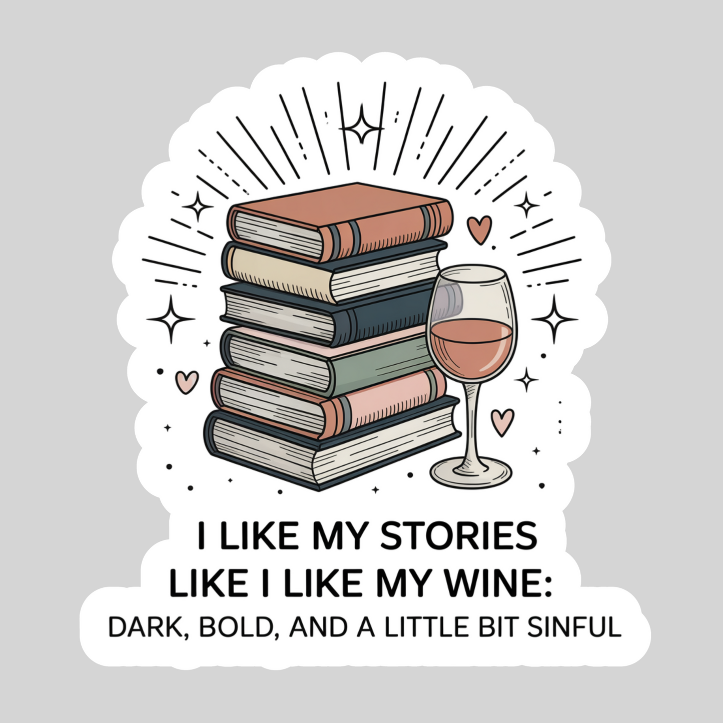 I Like My Stories Like I Like My Men, Dark, Bold and a Little Bit Sinful – 3" Waterproof Bookish Sticker with Holo Overlay – Reading, Books, Reader Gift, Book Lover