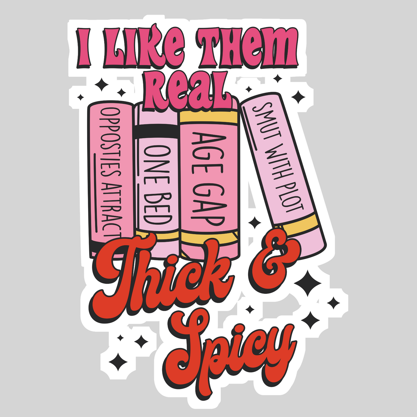 I Like Them Real Thick and Spicy – 3" Waterproof Bookish Sticker with Holo Overlay – Reading, Books, Reader Gift, Book Lover