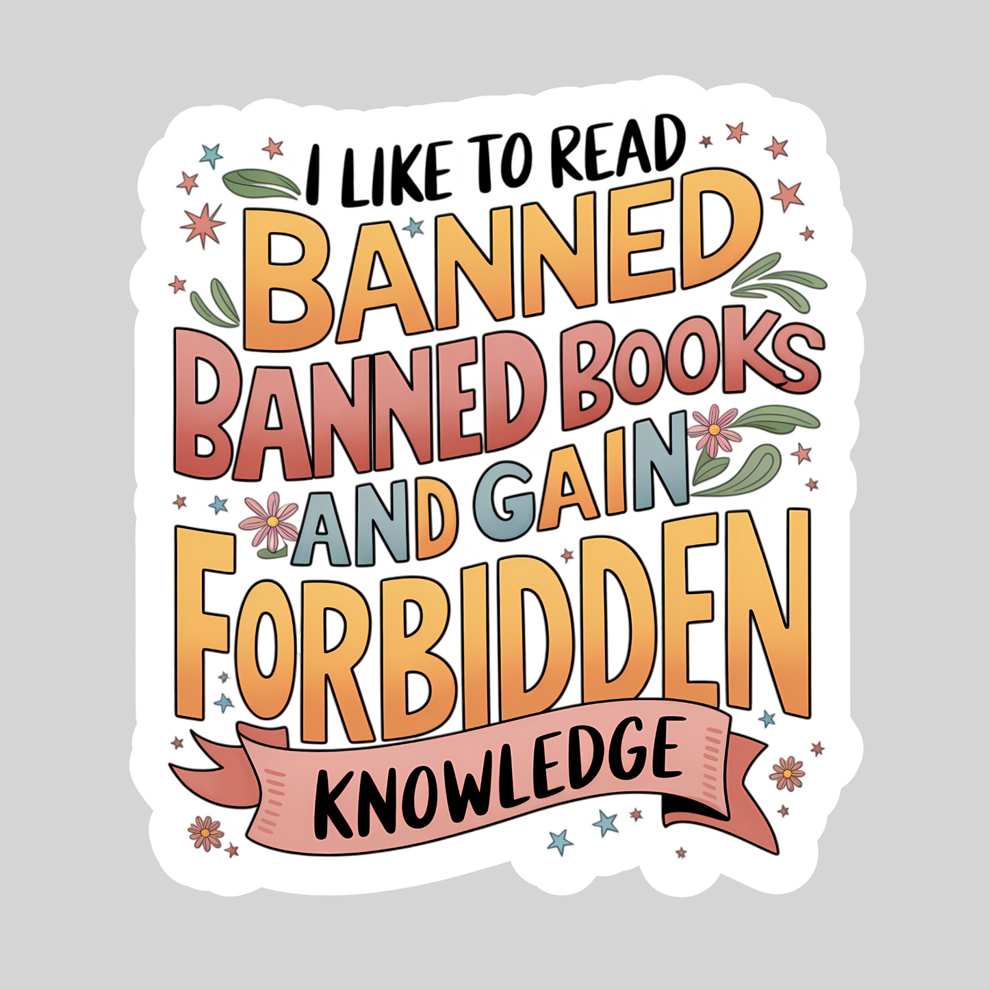 I Like to Read Banned Books and Gain Forbidden Knowledge – 3" Waterproof Bookish Sticker with Holo Overlay – Reading, Books, Reader Gift, Book Lover