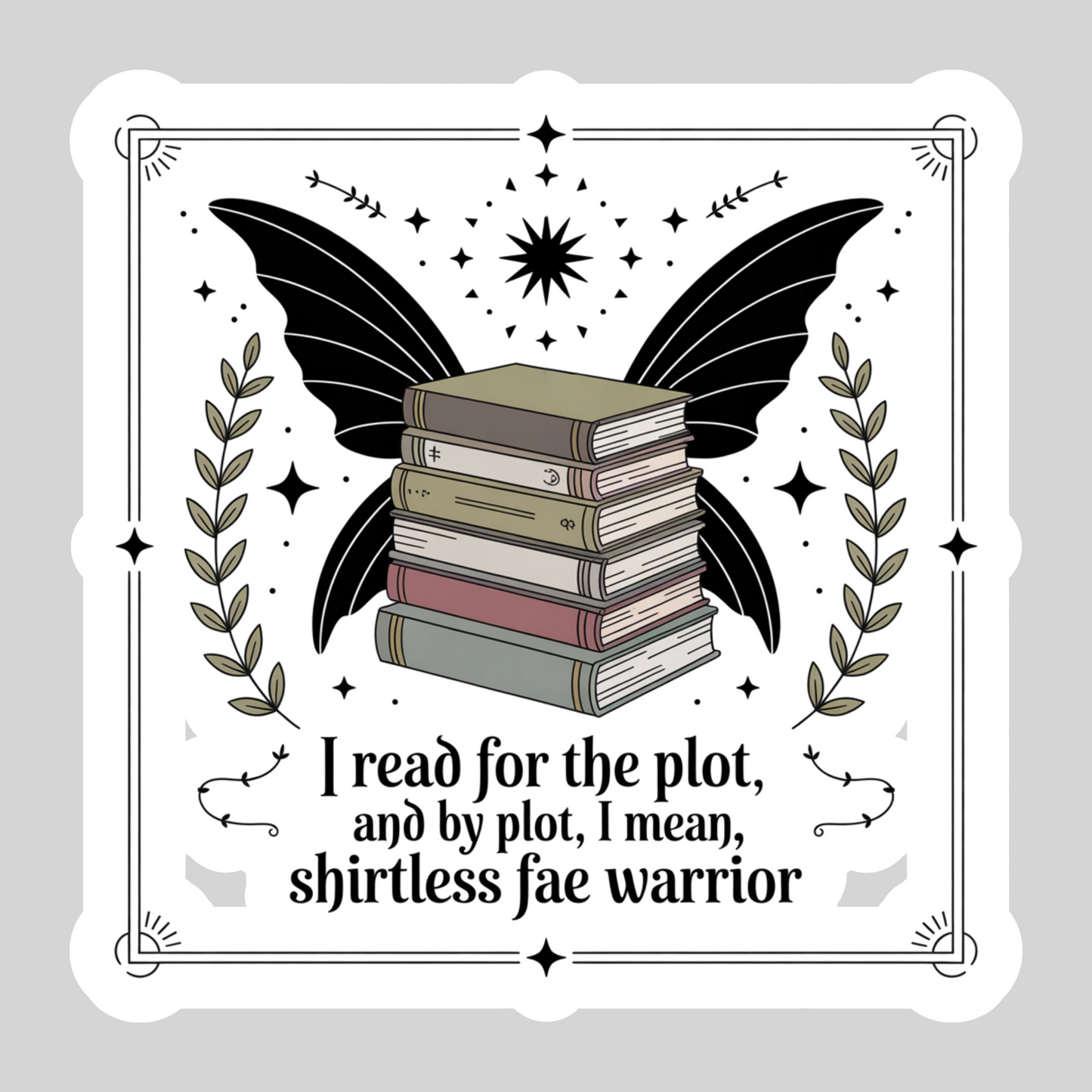 I Read for the Plot, and by Plot I Mean Shirtless Fae Warrior– 3" Waterproof Bookish Sticker with Holo Overlay – Reading, Books, Reader Gift, Book Lover