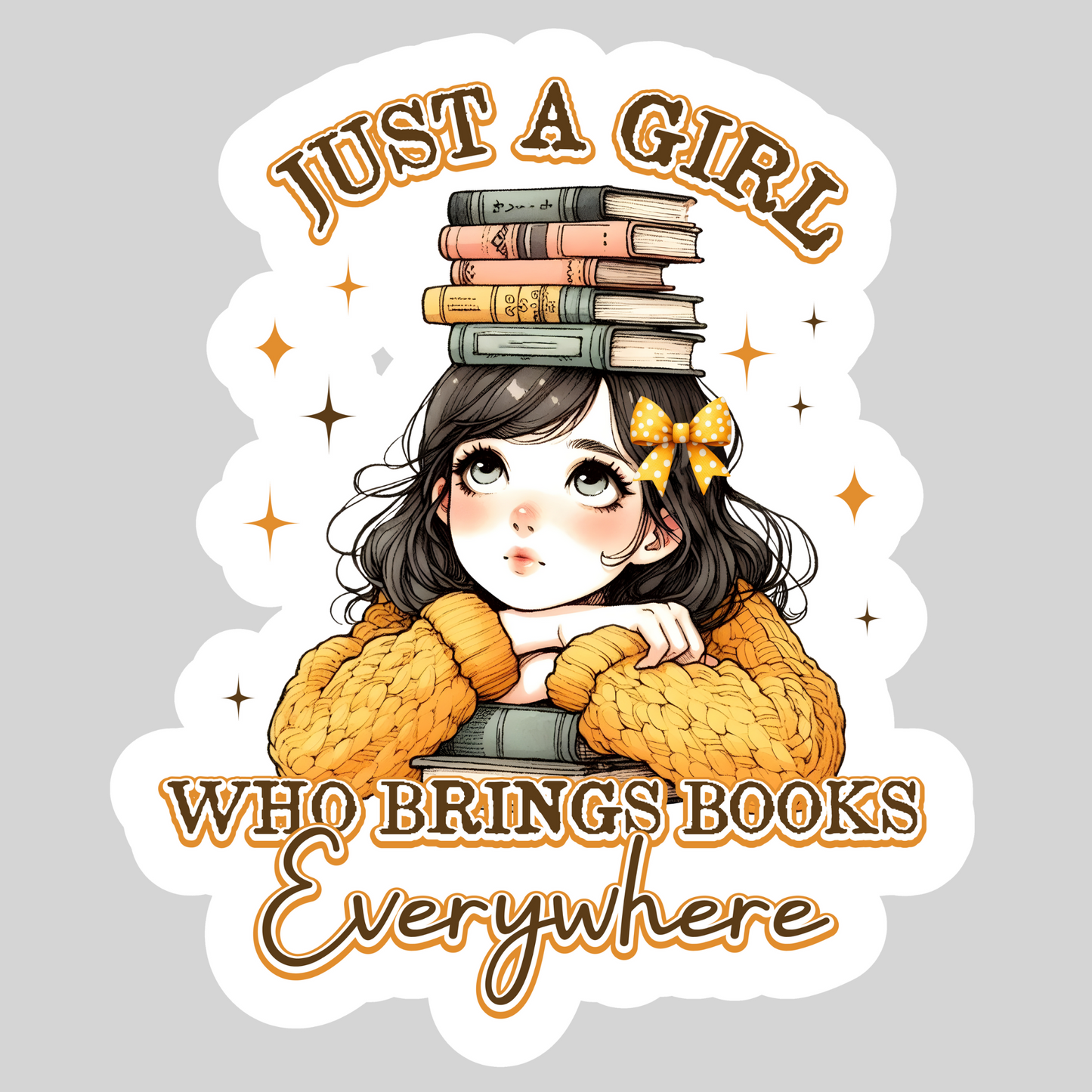 Just a Girl Who Brings Books Everywhere – 3" Waterproof Bookish Sticker with Holo Overlay – Reading, Books, Reader Gift, Book Lover