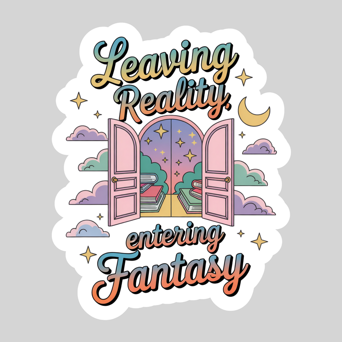 Leaving Realty Entering Fantasy – 3" Waterproof Bookish Sticker with Holo Overlay – Reading, Books, Reader Gift, Book Lover