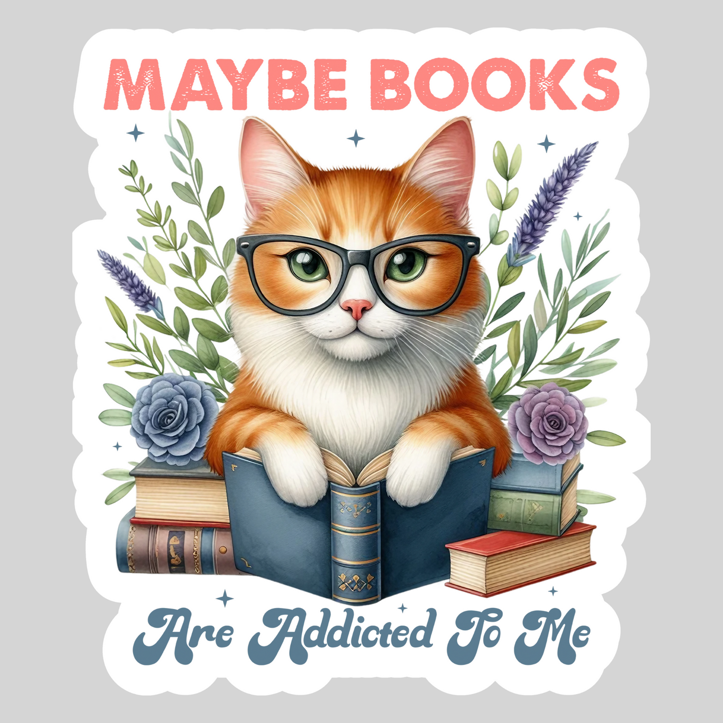 Maybe Books are Addicted to Me cat – 3" Waterproof Bookish Sticker with Holo Overlay – Reading, Books, Reader Gift, Book Lover
