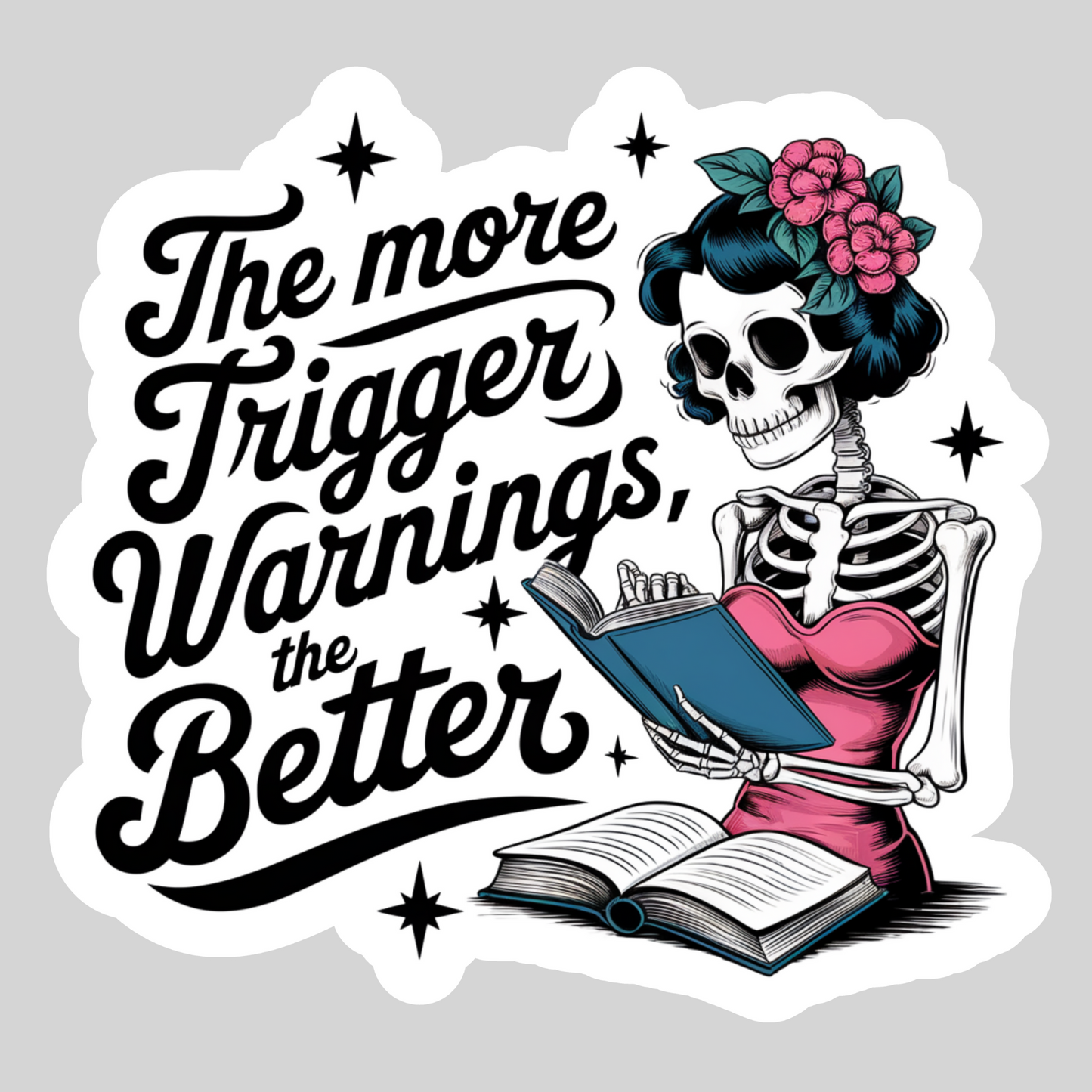 The More Trigger Warnings the Better – 3" Waterproof Bookish Sticker with Holo Overlay – Reading, Books, Reader Gift, Book Lover