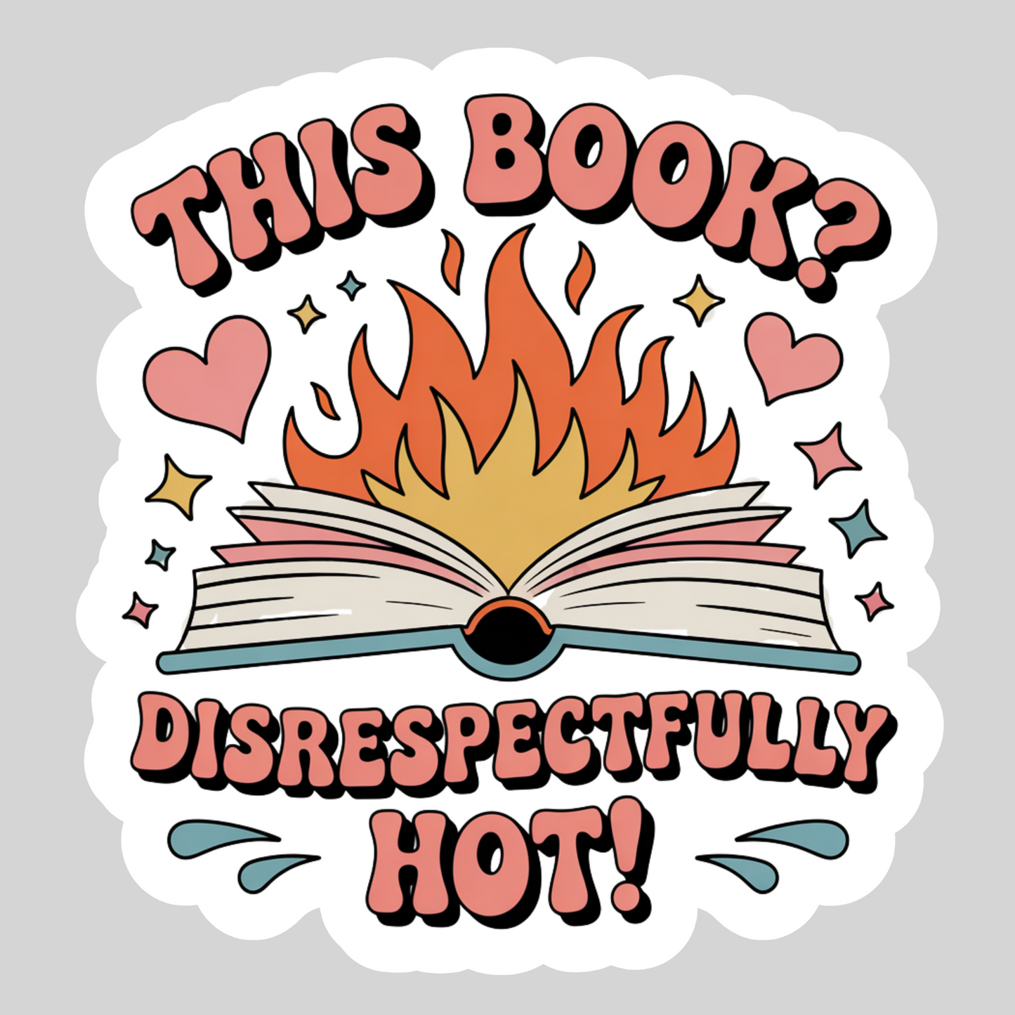 This Book? Disrespectfully Hot – 3" Waterproof Bookish Sticker with Holo Overlay – Reading, Books, Reader Gift, Book Lover