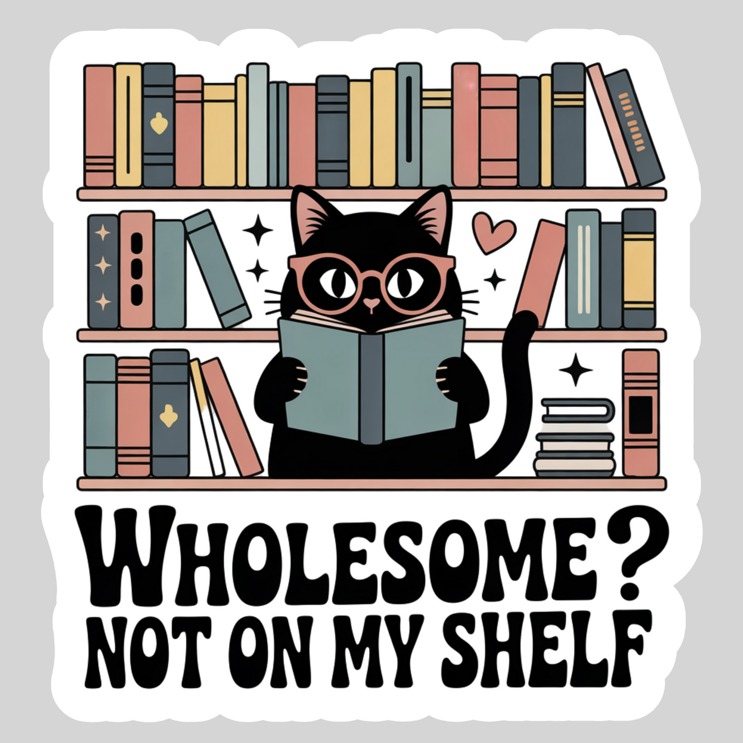 Wholesome? Not on My Shelf Dark Smutty Romance – 3" Waterproof Bookish Sticker with Holo Overlay – Reading, Books, Reader Gift, Book Lover