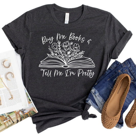Buy Me Books and Tell Me I’m Pretty Womans T-Shirt - Funny Book Lover Shirt - Literary Graphic Tee for Readers - Gift for Bookworms