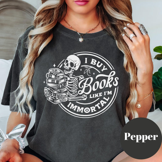 I Buy Books Like I'm Immortal Shirt, Comfort Colors® Shirt, Funny Book Lover Tee, Skeleton Book Stack Shirt, Spicy Bookish Gift, Reader Tee