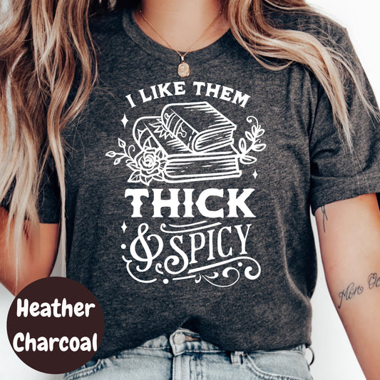 Thick and Spicy Book Shirt, Spicy Book Lover Tee, I Like Them Thick & Spicy Shirt, Funny Bookish T-Shirt, Romance Book Gift for Her