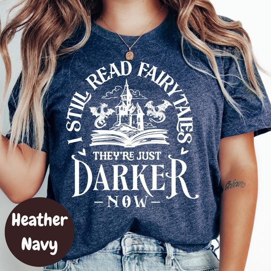 Darker Fairytales Shirt, I Still Read Fairytales Tee, Fantasy Book Lover Shirt, Bookish Graphic T-Shirt, Dark Fantasy Reader Gift