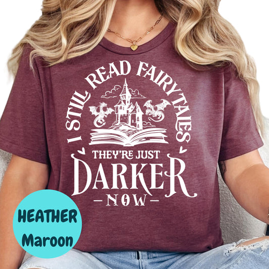 Darker Fairytales Shirt, I Still Read Fairytales Tee, Fantasy Book Lover Shirt, Bookish Graphic T-Shirt, Dark Fantasy Reader Gift