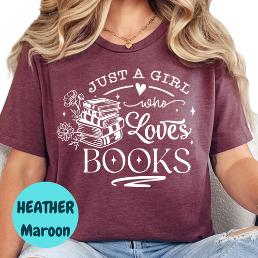 Just a Girl Who Loves Books Shirt, Cute Book Lover Tee, Bookish Graphic T-Shirt, Reading Gift for Her, Bibliophile T-Shirt