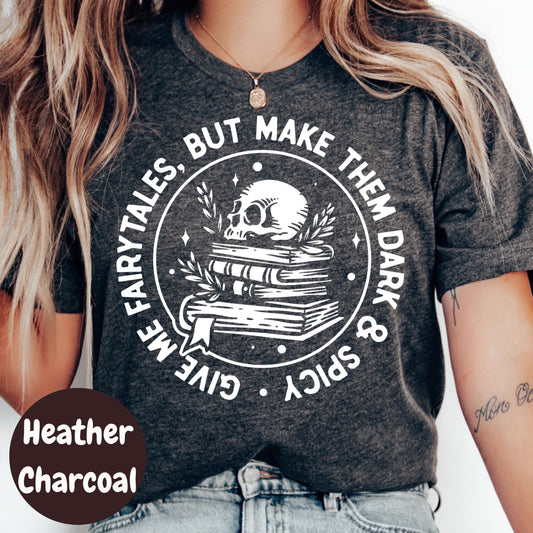 Dark and Spicy Fairytales Shirt, Give Me Fairytales Book Tee, Spicy Fantasy Reader Shirt, Skull Bookish T-Shirt, Dark Romance Gift