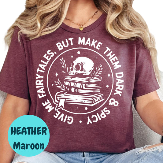 Dark and Spicy Fairytales Shirt, Give Me Fairytales Book Tee, Spicy Fantasy Reader Shirt, Skull Bookish T-Shirt, Dark Romance Gift