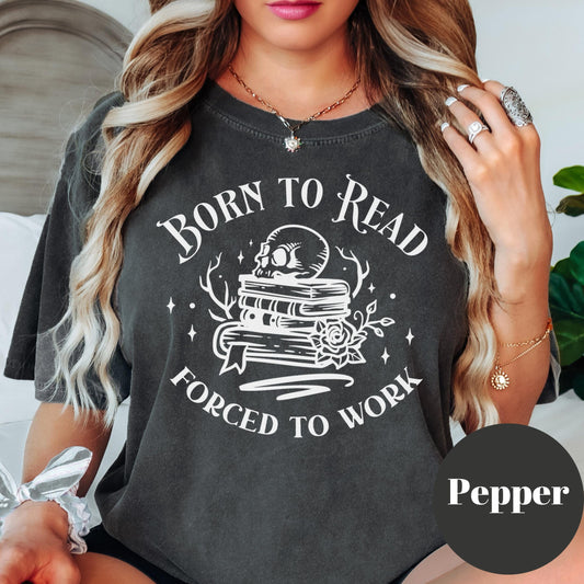 Born to Read Forced to Work Shirt, Comfort Colors® Bookish Tee, Funny Introvert Reader Shirt, Book Lover Gift, Dark Academia Graphic Tee