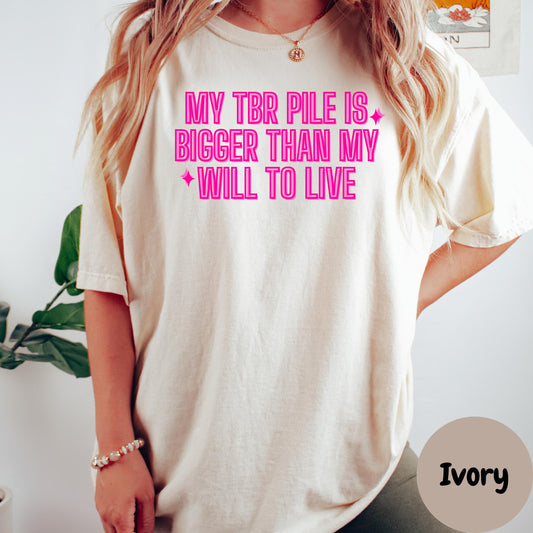 My TBR Pile Is Bigger Than My Will to Live Shirt, Comfort Colors® Funny Book Lover Tee, Sarcastic Reader Shirt, Bookish Humor Gift