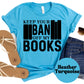 Keep Your Ban Off My Books Shirt – Banned Books Graphic Tee – Teacher Librarian Protest Shirt – Book Lover Free Speech Shirt –