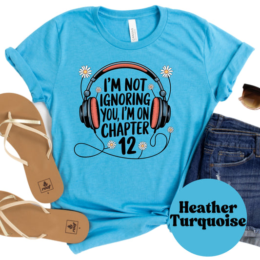 I'm Not Ignoring You I'm on Chapter 12 Shirt – Funny Audiobook Lover Tee – Bookish Shirt for Readers – Cute Daisy Headphones Reading Shirt