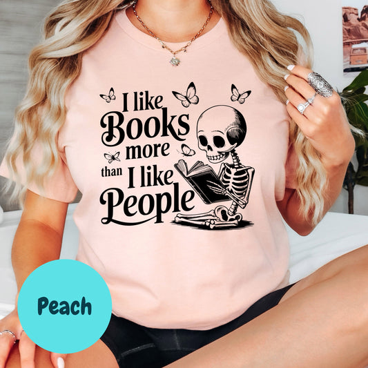 I Like Books More Than I Like People Shirt – Funny Skeleton Reading Tee – Bookish Anti-Social Shirt – Book Lover Graphic Tee – Gothic Book Shirt