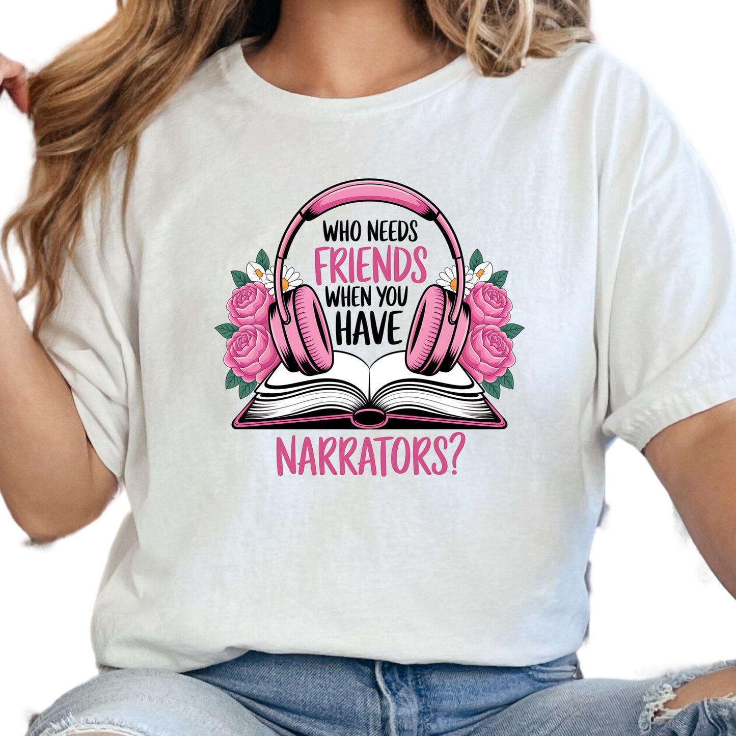 Audiobook Shirt – Who Needs Friends When You Have Narrators Tee – Bookish Gift for Her – Introvert Listener Shirt – Audiobook Lover Shirt