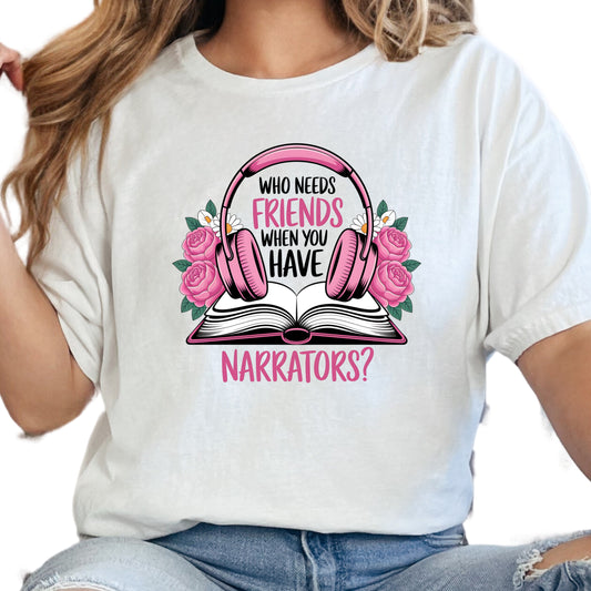 Audiobook Shirt – Who Needs Friends When You Have Narrators Tee – Bookish Gift for Her – Introvert Listener Shirt – Audiobook Lover Shirt
