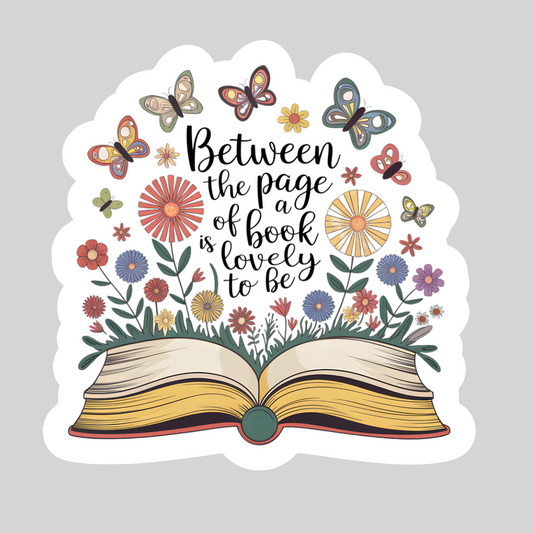 Between the Pages of a Book is a Lovely Place to Be – 3" Waterproof Bookish Sticker with Holo Overlay – Reading, Books, Reader Gift, Book Lover