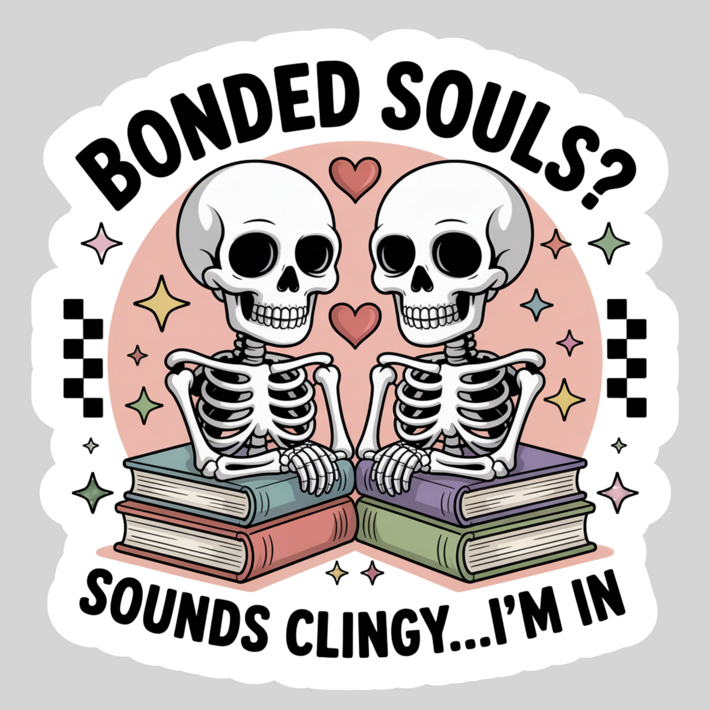 Bonded Souls? Sounds Clingy... I'm In – 3" Waterproof Bookish Sticker with Holo Overlay – Reading, Books, Reader Gift, Book Lover