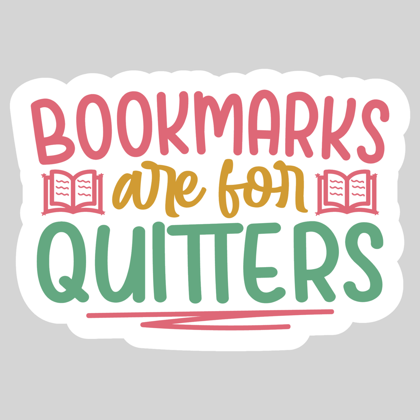Bookmarks are for Quitters – 3" Waterproof Bookish Sticker with Holo Overlay – Reading, Books, Reader Gift, Book Lover