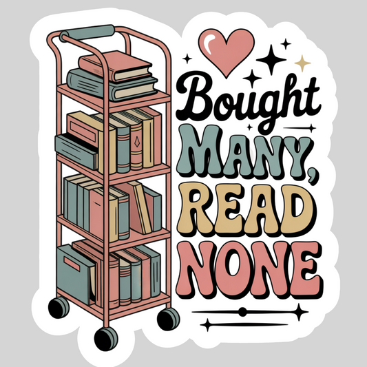 Bought Many Read None – 3" Waterproof Bookish Sticker with Holo Overlay – Reading, Books, Reader Gift, Book Lover