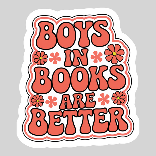 Boys in Books are Better – 3" Waterproof Bookish Sticker with Holo Overlay – Reading, Books, Reader Gift, Book Lover