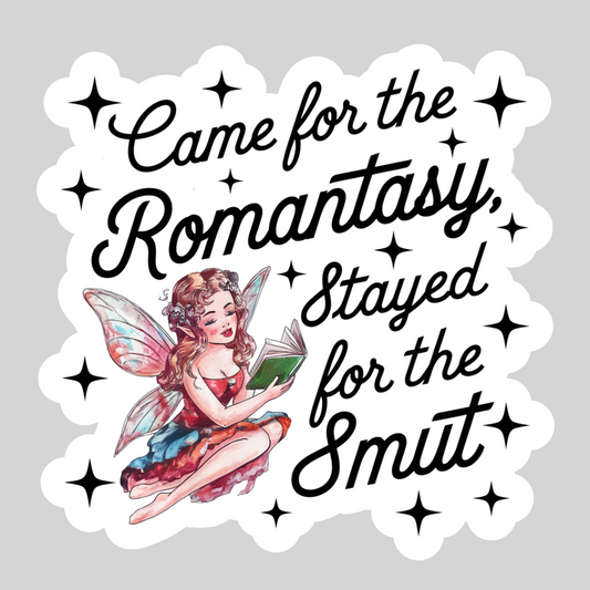 Came for the Romantasy Stayed for the Smut – 3" Waterproof Bookish Sticker with Holo Overlay – Reading, Books, Reader Gift, Book Lover