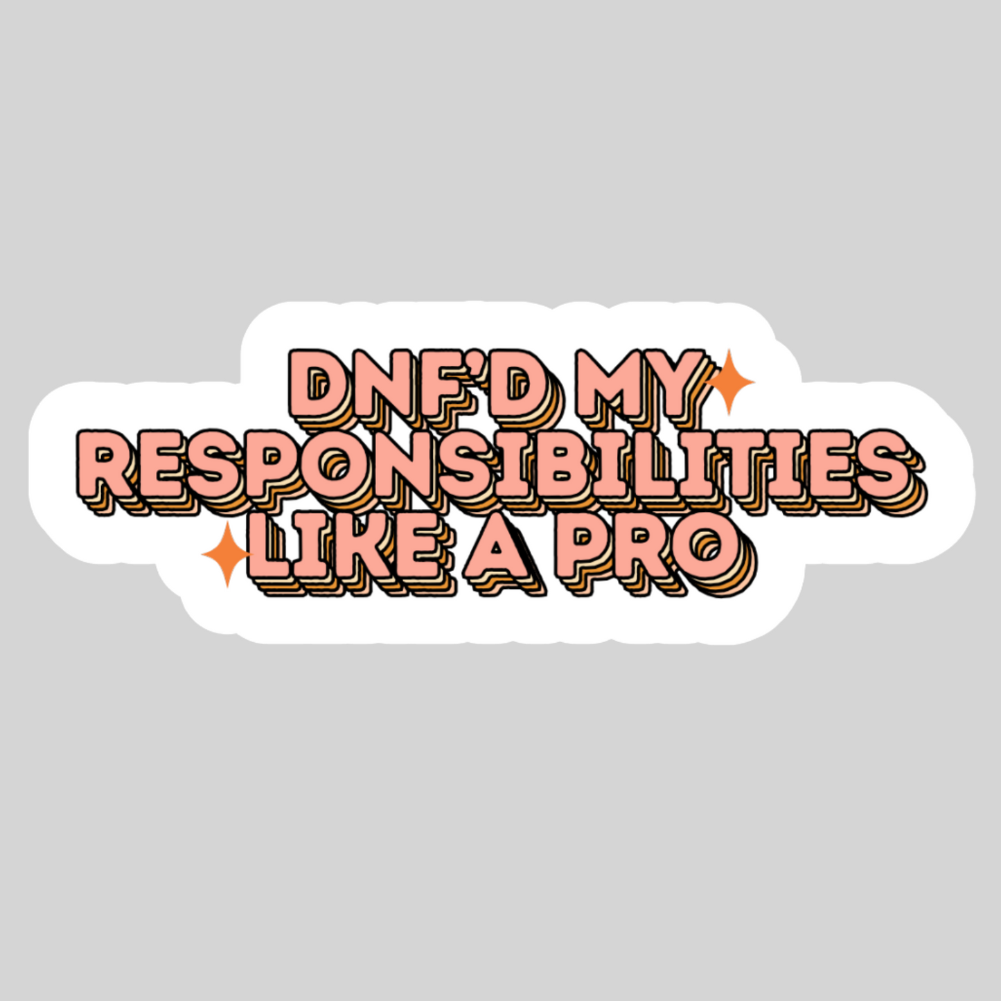 DNF'D My Responsibilities Like a Pro – 3" Waterproof Bookish Sticker with Holo Overlay – Reading, Books, Reader Gift, Book Lover