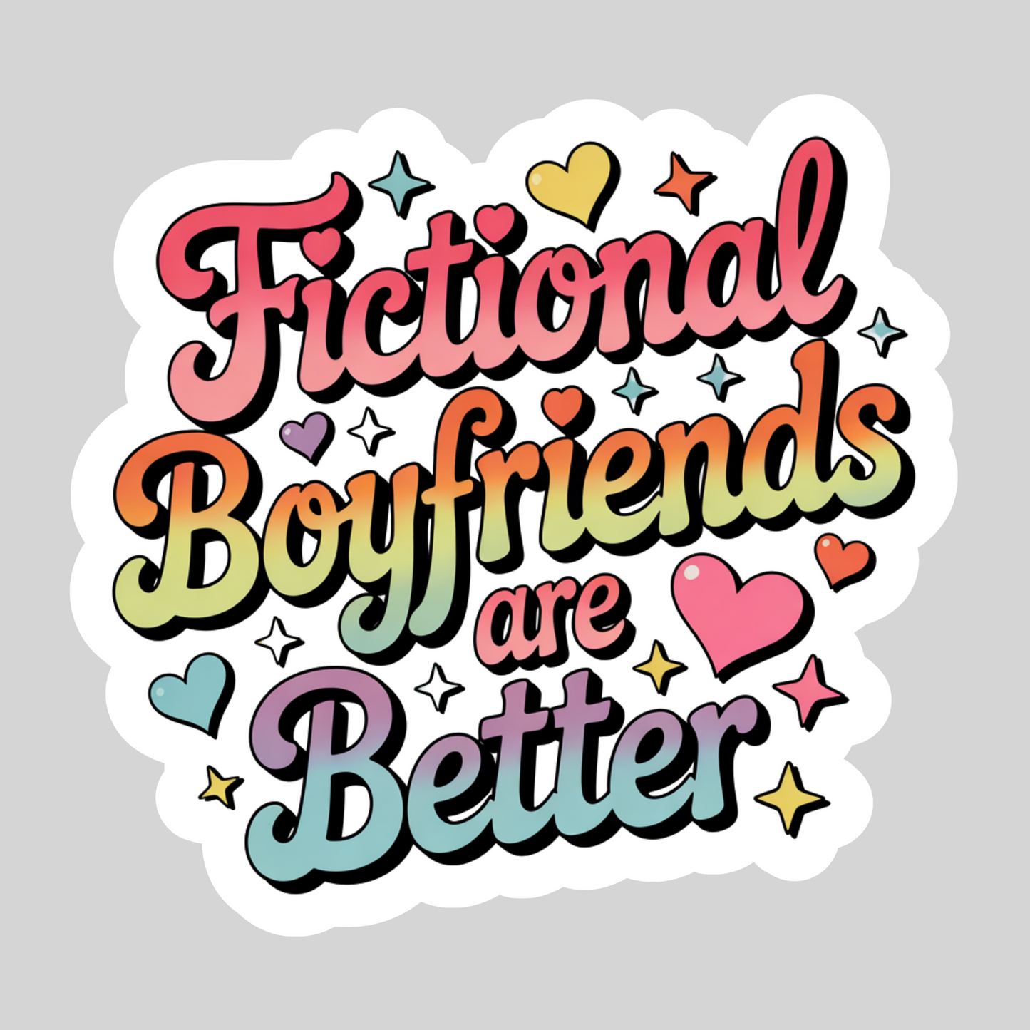 Fictional Boyfriends are Better – 3" Waterproof Bookish Sticker with Holo Overlay – Reading, Books, Reader Gift, Book Lover