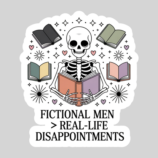 Fictional Men are Greater than Real Life Disappointments – 3" Waterproof Bookish Sticker with Holo Overlay – Reading, Books, Reader Gift, Book Lover