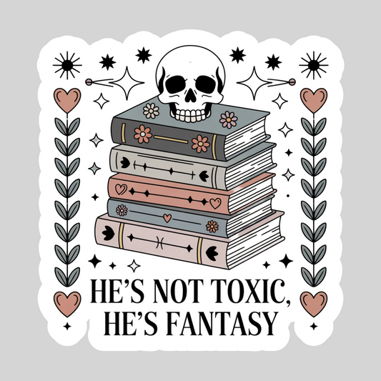 He's Not Toxic He's Fantasy – 3" Waterproof Bookish Sticker with Holo Overlay – Reading, Books, Reader Gift, Book Lover