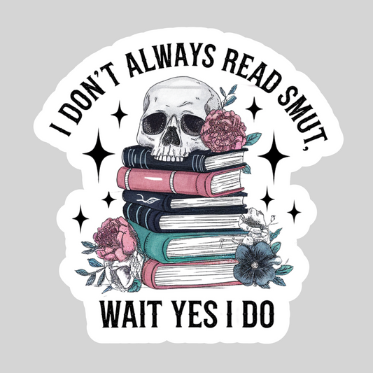 I Don't Always Read Smut ... Wait Yes I Do– 3" Waterproof Bookish Sticker with Holo Overlay – Reading, Books, Reader Gift, Book Lover