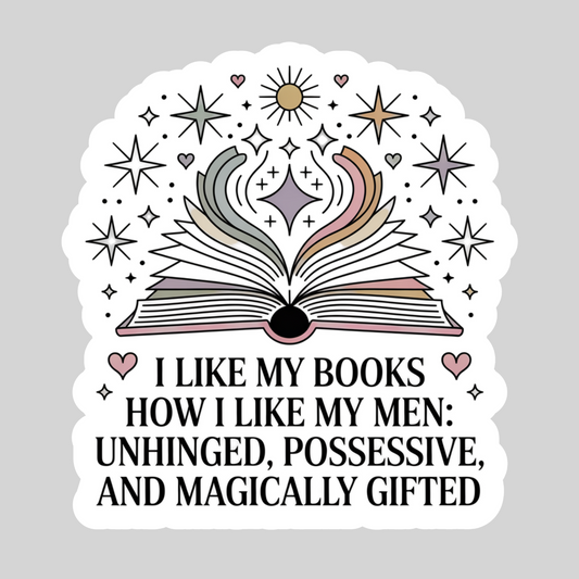 I Like My Books Like I Like My Men, Unhinged, Possessive and Magically Gifted – 3" Waterproof Bookish Sticker with Holo Overlay – Reading, Books, Reader Gift, Book Lover