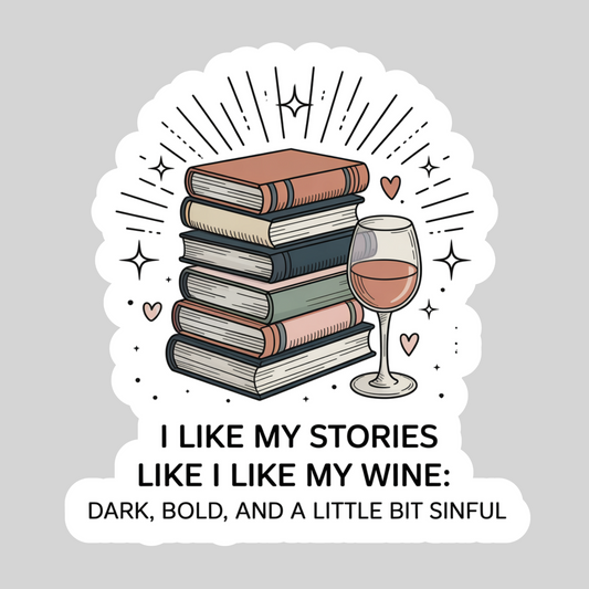 I Like My Stories Like I Like My Men, Dark, Bold and a Little Bit Sinful – 3" Waterproof Bookish Sticker with Holo Overlay – Reading, Books, Reader Gift, Book Lover