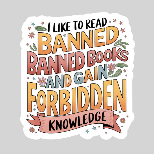 I Like to Read Banned Books and Gain Forbidden Knowledge – 3" Waterproof Bookish Sticker with Holo Overlay – Reading, Books, Reader Gift, Book Lover