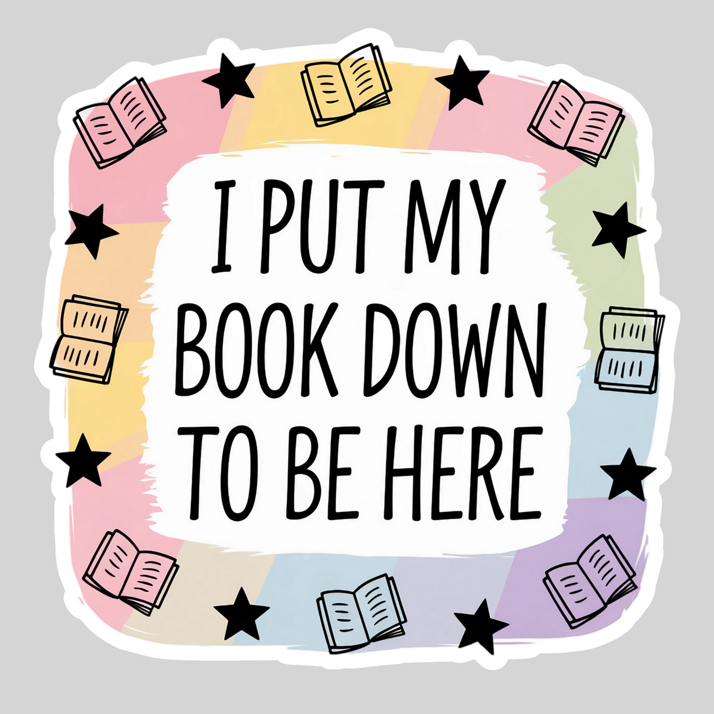 I Put my Book Down to Be Here – 3" Waterproof Bookish Sticker with Holo Overlay – Reading, Books, Reader Gift, Book Lover