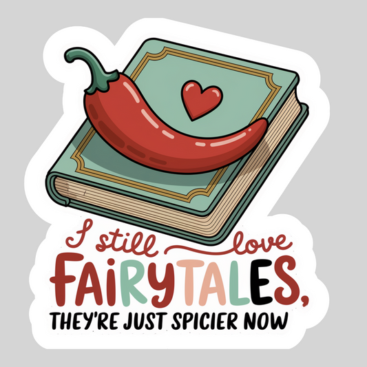 I Still Read Fairytales They are Just Spicier Now – 3" Waterproof Bookish Sticker with Holo Overlay – Reading, Books, Reader Gift, Book Lover