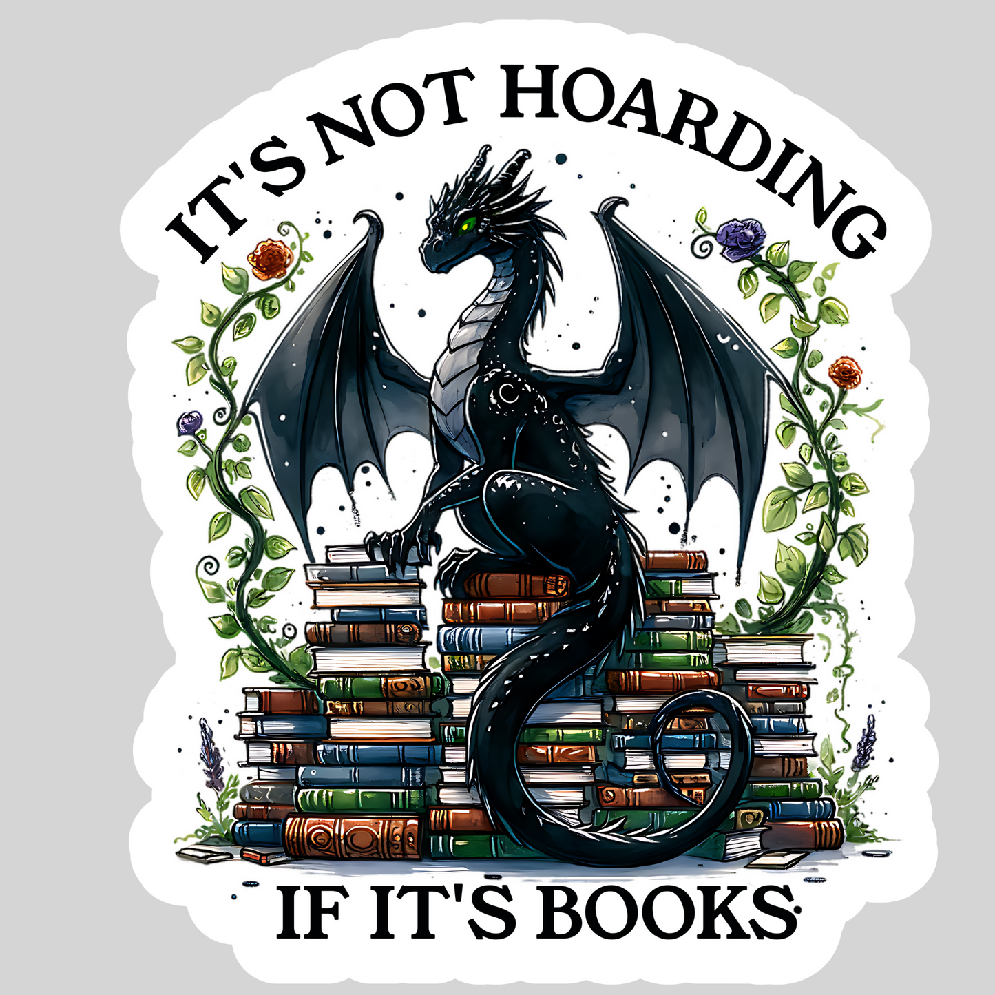 It's Not Hoarding if it's Books Dragon – 3" Waterproof Bookish Sticker with Holo Overlay – Reading, Books, Reader Gift, Book Lover
